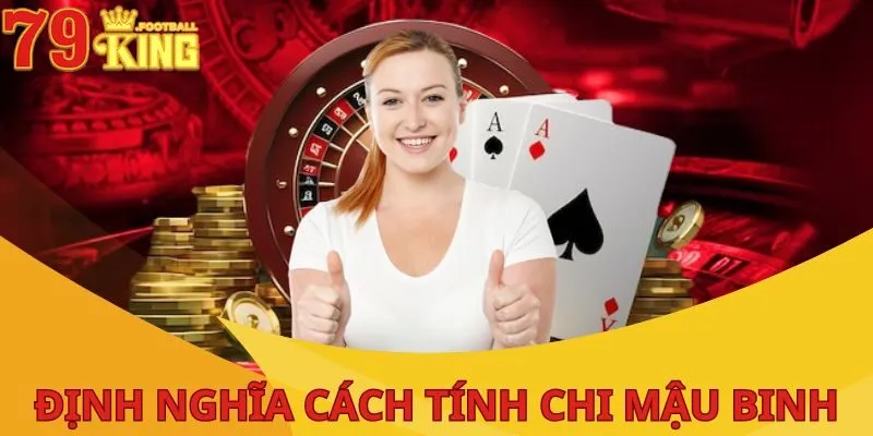 Cách Tính Chi Mậu Binh: Hướng Dẫn Từ A Đến Z Cho Tân Thủ 2 cach-tinh-chi-mau-binh-dinh-nghia