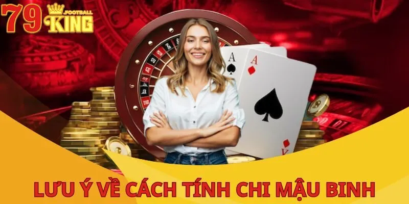 Cách Tính Chi Mậu Binh: Hướng Dẫn Từ A Đến Z Cho Tân Thủ 4 cach-tinh-chi-mau-binh-luu-y