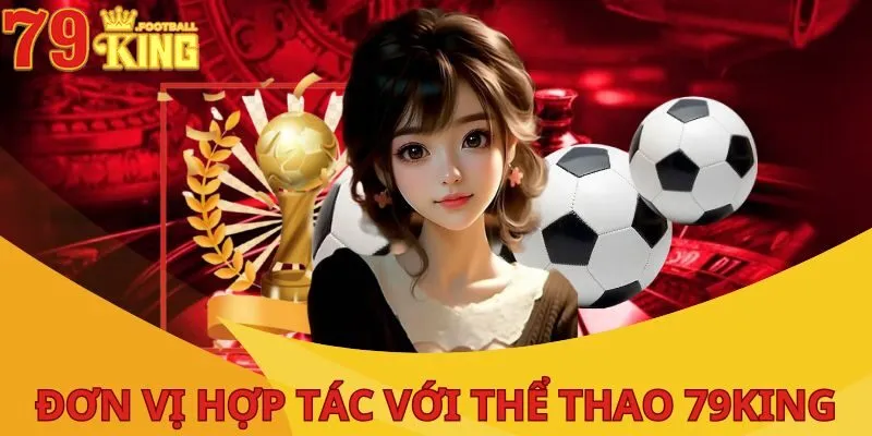 Thể Thao 79King - Sân Chơi Cực Hay Ho Cho Hội Viên Hiện Nay 2 don-vi-hop-tac-voi-the-thao-79king