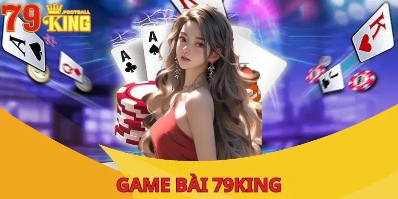 Game Bài 79KING - Giải Trí Cực Thú Vị Với Mức Thưởng Khủng 2 game-bai-79king-anh-dai-dien