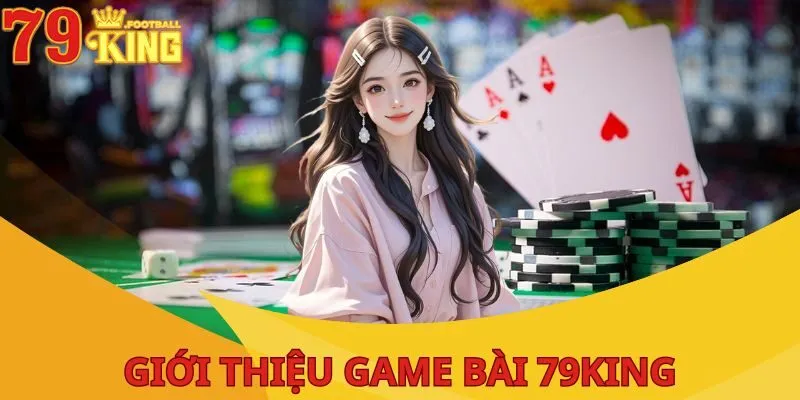 Game Bài 79KING - Giải Trí Cực Thú Vị Với Mức Thưởng Khủng 1 game-bai-79king-gioi-thieu