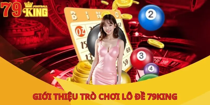 Lô Đề 79King - Đáp Ứng Giấc Mơ Kiếm Tiền Của Người Chơi 1 lo-de-79king-gioi-thieu
