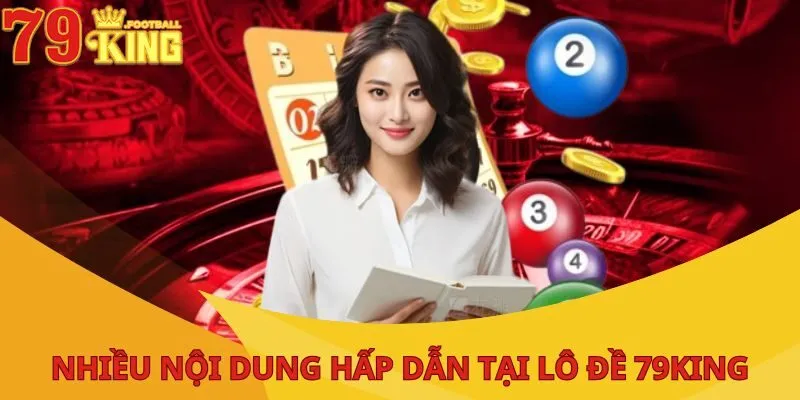 Lô Đề 79King - Đáp Ứng Giấc Mơ Kiếm Tiền Của Người Chơi 2 lo-de-79king-nhieu-noi-dung-hap-dan