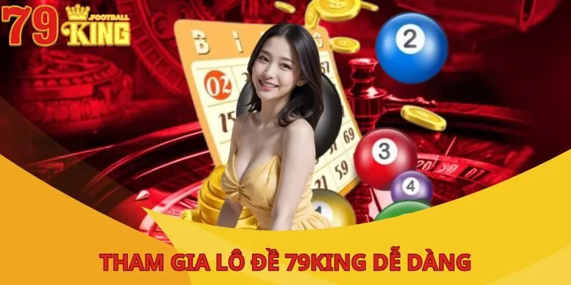 Lô Đề 79King - Đáp Ứng Giấc Mơ Kiếm Tiền Của Người Chơi 3 lo-de-79king-tham-gia-de-dang