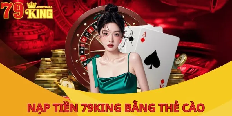 Nạp Tiền 79King Siêu Tốc| 3 Phút Có Ngay, Chơi Liền Tay! 3 nap-tien-79king-bang-the-cao