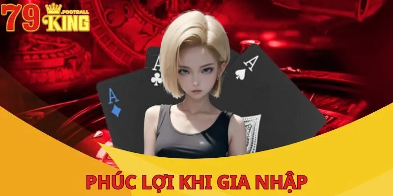 Đăng Ký 79King - Cụ Thể Nhất Các Bước Tạo Tài Khoản 3 phuc-loi-khi-gia-nhap