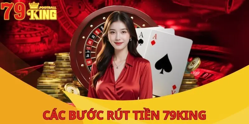 Rút Tiền 79King| Thao Tác Đơn Giản, Hoàn Tất Chỉ Vài Bước 1 rut-tien-79king-huong-dan