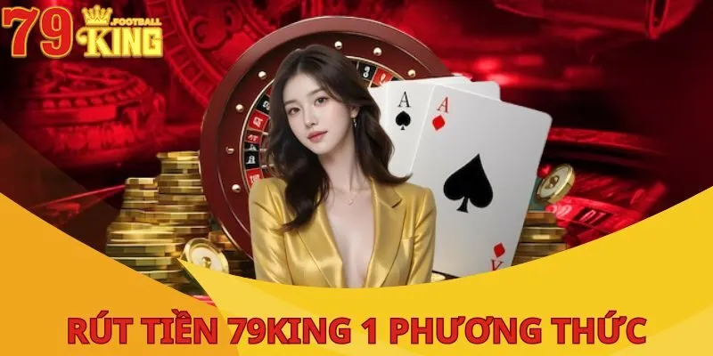 Rút Tiền 79King| Thao Tác Đơn Giản, Hoàn Tất Chỉ Vài Bước 2 rut-tien-79king-mot-phuong-thuc