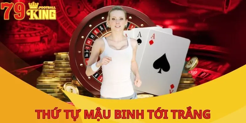 Thứ Tự Mậu Binh: Bí Kíp Toàn Diện, Nắm Chắc Để Thắng Lớn 3 thu-tu-mau-binh-toi-trang