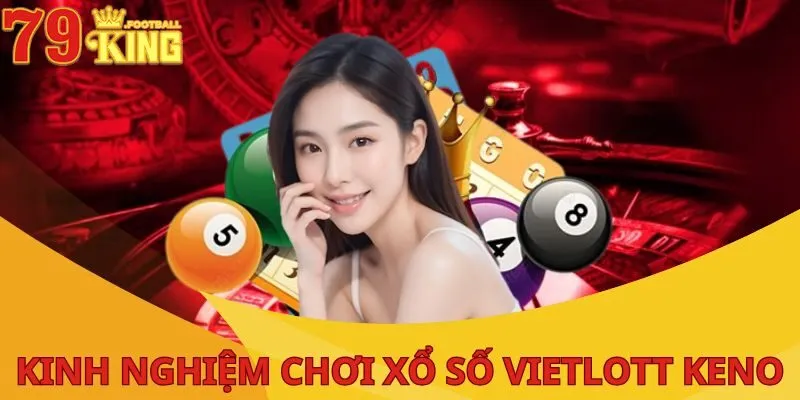Xổ Số Vietlott Keno - Trò Chơi Có Mức Trả Thưởng Hấp Dẫn 4 xo-so-vietlott-keno-kinh-nghiem-tham-gia